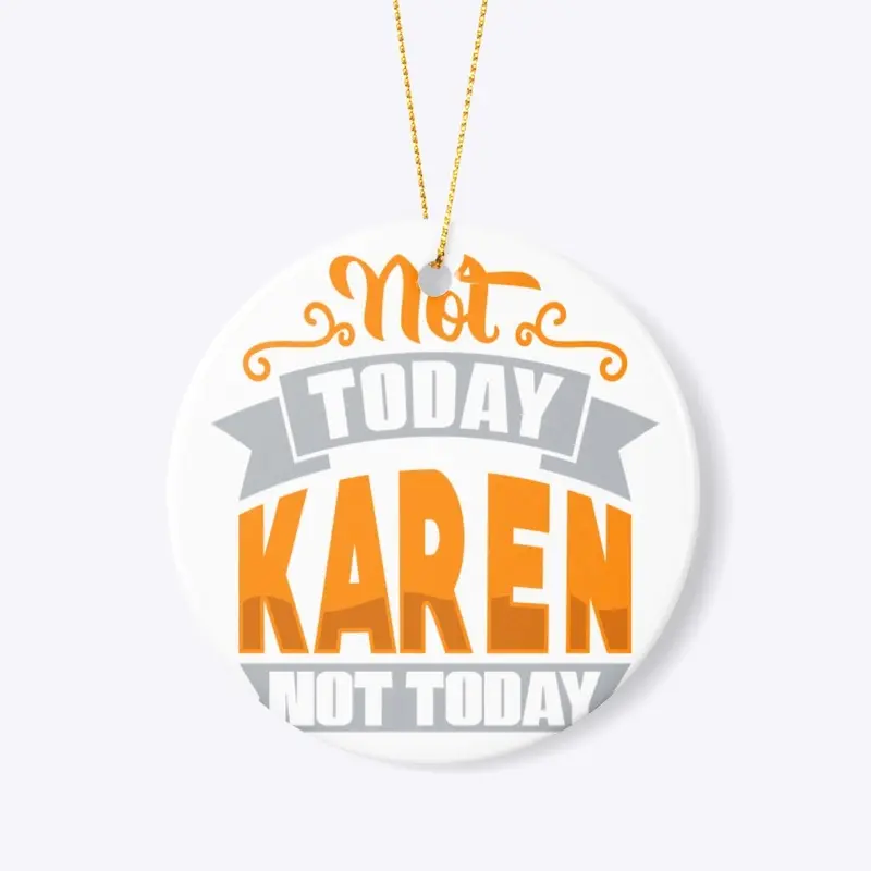 Not TodAY kAREN