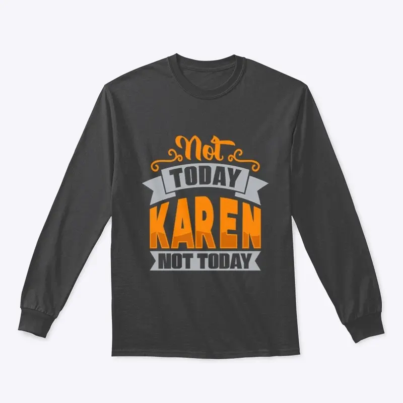 Not TodAY kAREN