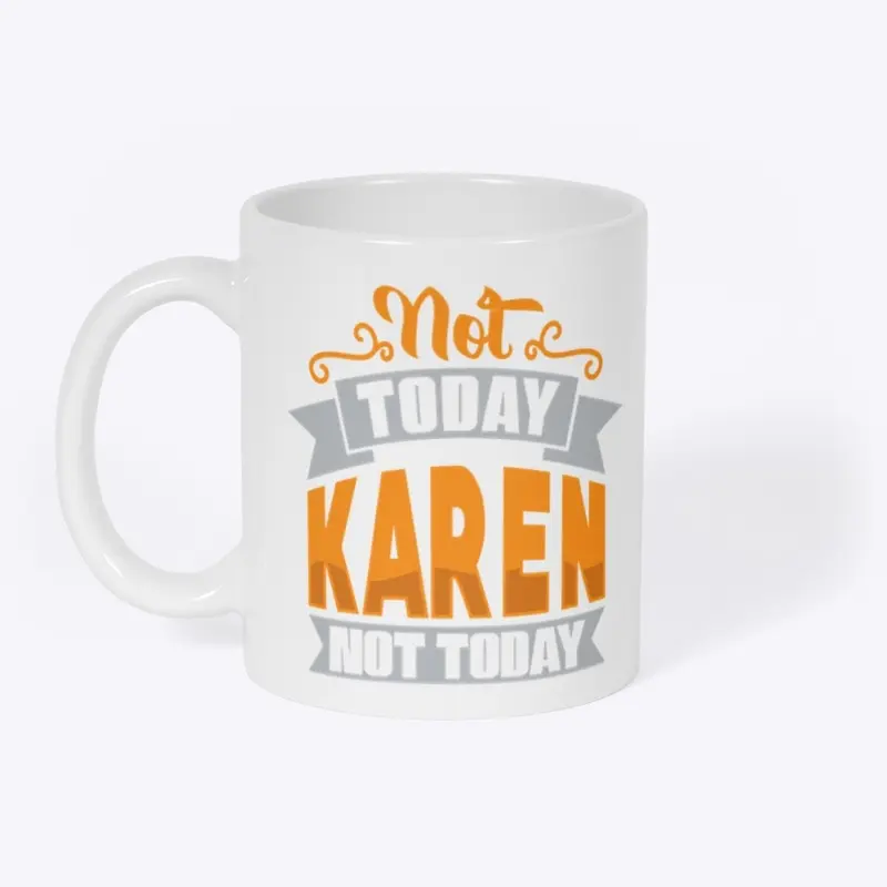 Not TodAY kAREN