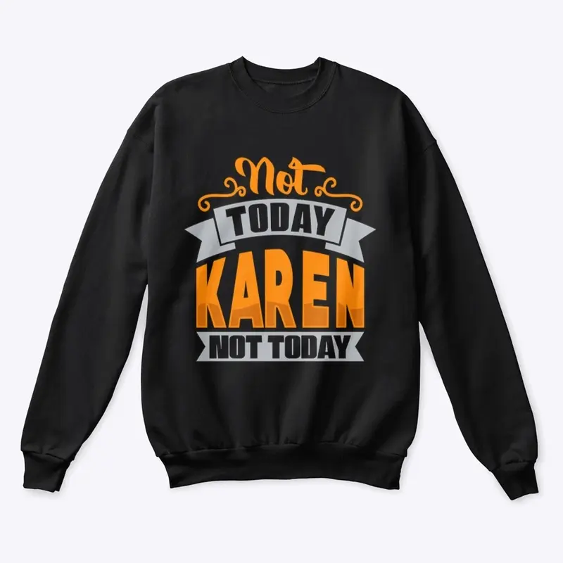 Not TodAY kAREN